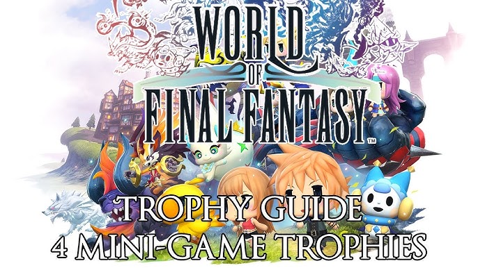 World of Final Fantasy Trophy Guide: How to Earn All Trophies Quickly