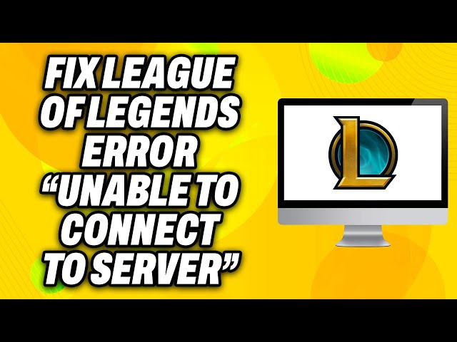 League of Legends Cant Connect? Fix Unable to Connect to Server Error Quickly!