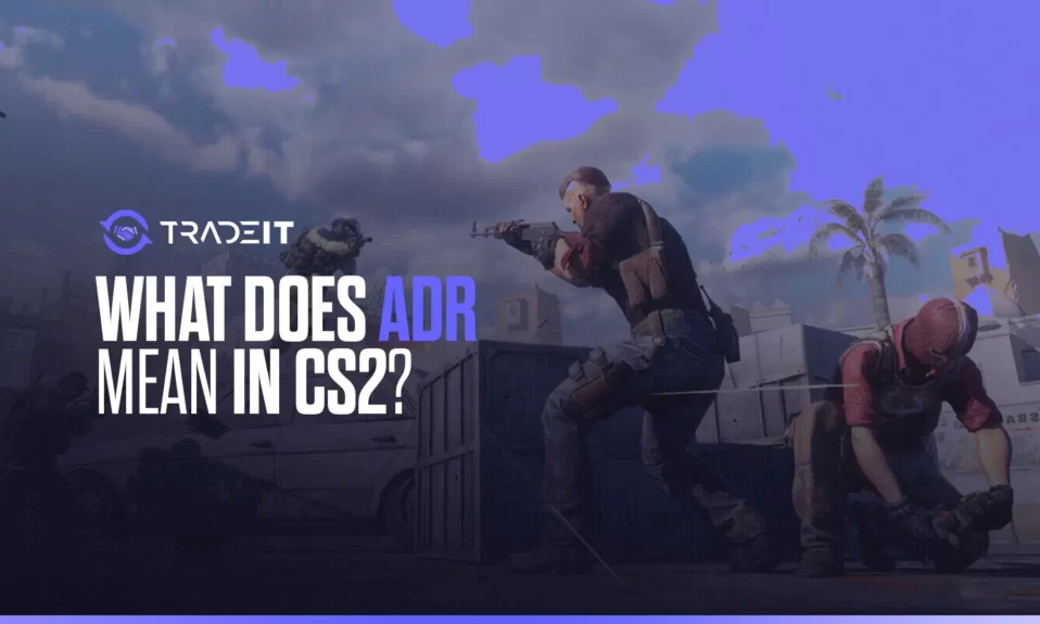 What does ADR mean in CSGO and how is it calculated? The complete guide