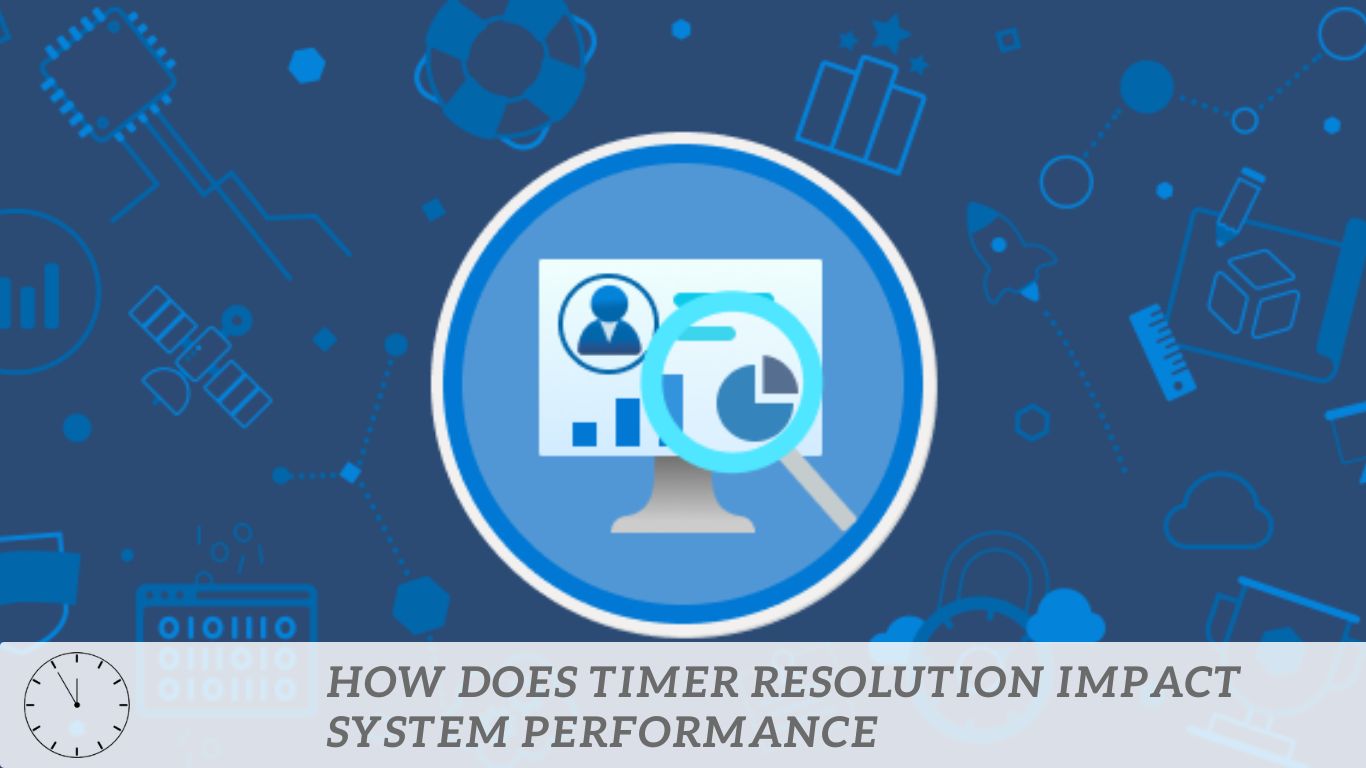 What Does Timer Resolution Do? See the Impact on Your Applications!