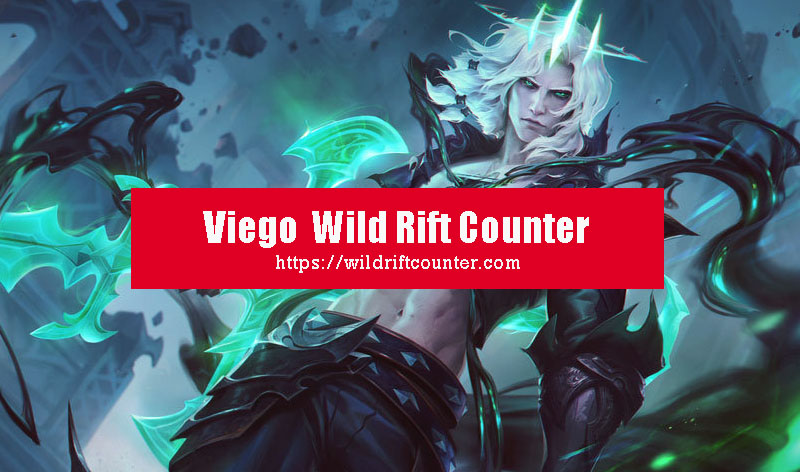 Viego Counter Wild Rift: Ultimate Guide for All Players.