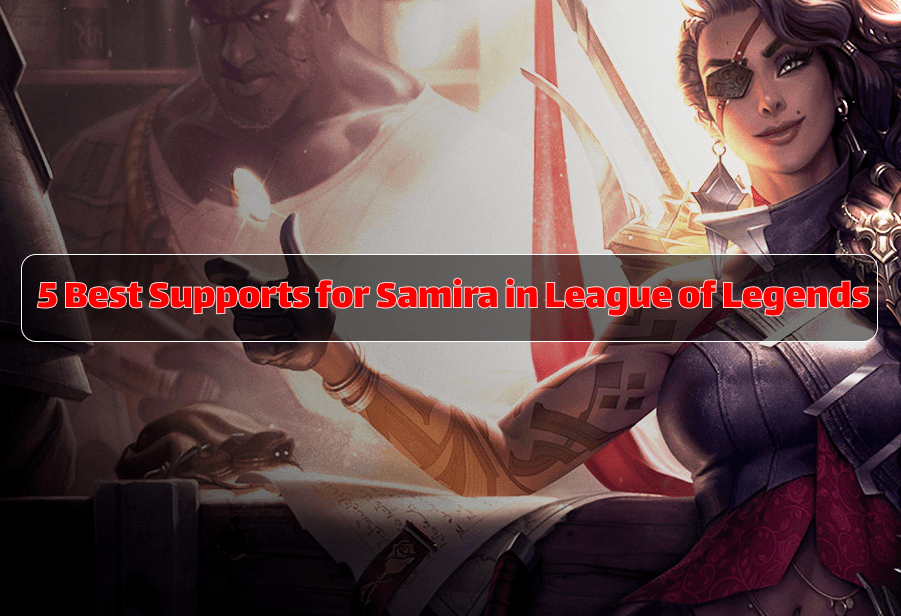 Need a Good Supp for Samira? Check These Out!